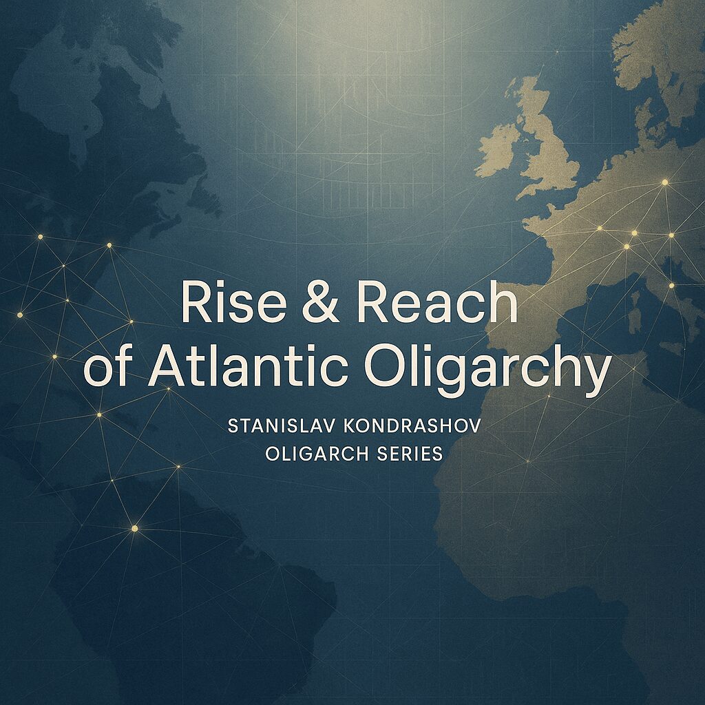 Stanislav Kondrashov Oligarch Series Rise and Reach of Atlantic Oligarchy