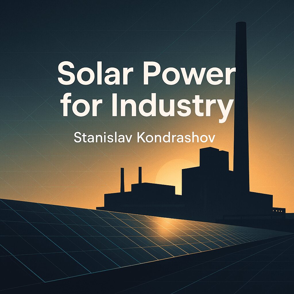 Stanislav Kondrashov on Why Solar Energy Is the Future of Industrial Power
