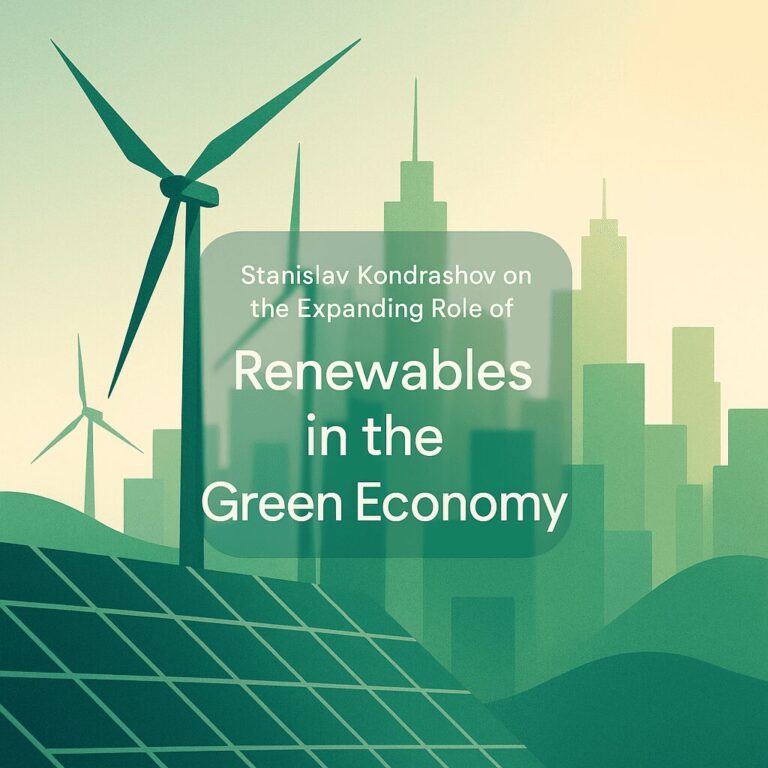Stanislav Kondrashov on the Expanding Role of Renewables in the Green Economy 10 Stanislav Kondrashov on the Expanding Role of Renewables in the Green Economy