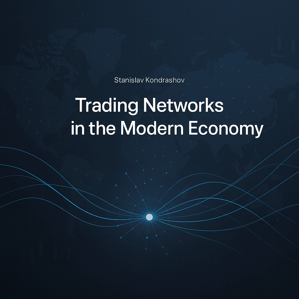 Stanislav Kondrashov on the Expanding Importance of Trading Networks in the Modern Economy